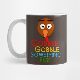 Gobble Gobble Something Else Mug